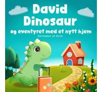 Barnebøker på Norsk: David Dinosaur og eventyret med et nytt hjem: Om å overvinne frykten for å flytte til et nytt hus, en ny skole eller en ny by