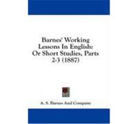 Barnes' Working Lessons in English: Or Short Studies, Parts 2-3 (1887) A. S. Barnes and Company, S. Barnes and (Auteur)