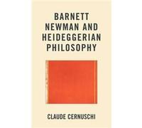 Barnett Newman and Heideggerian Philosophy Claude Cernuschi (Auteur)