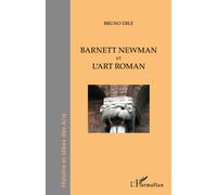 Barnett Newman et l'art roman L'infini du visible - Bruno Eble - L'harmattan - broché - Livre