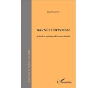 Barnett Newman Splendeur mystique et horreur absolue - Eric Valentin - L'harmattan - broché - Monographie