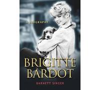 Barnett Singer – Brigitte Bardot: A Biography – Anglais – Poche – McFarland