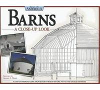 Barns: A Close-Up Look: A Tour Of America's Iconic Architecture Through Historic Photos And Detailed Drawings