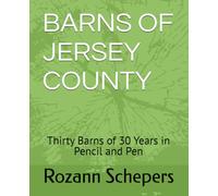 BARNS OF JERSEY COUNTY: Thirty Barns of 30 Years in Pencil and Pen