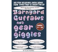 BARNYARD GUFFAWS AND GEAR GIGGLES: 100+ hilarious jokes about farm tools that'll crack you up|Funny Farm Tool Jokes for Kids Ages 9-12: Laugh-Out-Loud ... About Tractors, Tools, and Barnyard Giggles.