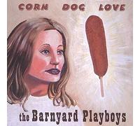 Barnyard Playboys - Corn Dog Love
