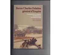 Baron Charles Delaitre, général d'Empire: Cavalier de la Garde des Mameloucks aux Lanciers de Berg