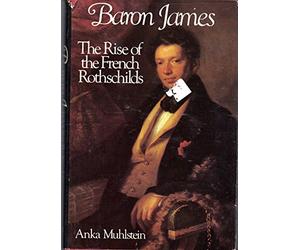 Baron James: The Rise of the French Rothschilds