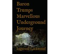 Baron Trumps Marvellous Underground Journey: 1893 Classic Adventure