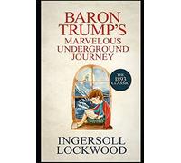Baron Trump's Marvellous Underground Journey : Annotated Edition