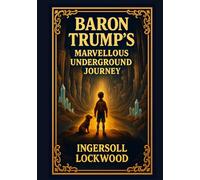Baron Trump's Marvellous Underground Journey: Illustrated Edition