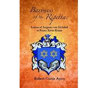 Baroness Of The Ripetta: Letters Of Augusta Von Eichthal To Franz Xaver Kraus