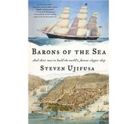Barons of the Sea And Their Race to Build the Worlds Fastest Clipper Ship by Steven Ujifusa Steven Ujifusa (Auteur)