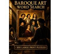 Baroque Art Word Search: 100 Large Print Puzzles Featuring the Masters of Caravaggio's Rome, Vermeer's Delft, and the Century That Taught Europe How to See