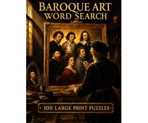 Baroque Art Word Search: 100 Large Print Puzzles Featuring the Masters of Caravaggio's Rome, Vermeer's Delft, and the Century That Taught Europe How to See