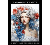 Baroque Beauty: A Greyscale Coloring Book: 50 Baroque Beauties Coloring Pages For Relax and Stress Relief - Women, Girls, Teens