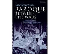 Baroque between the Wars - Stevenson Jane Senior Research Fellow Senior Research Fellow Campion Hall University of Oxford - Oxford University Press - Livr Stevenson Jane Senior Research Fellow Senior 