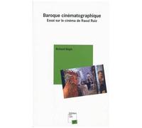 Baroque Cinématographique - Essai Sur Le Cinéma De Raoul Ruiz