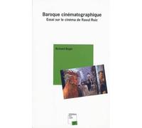 Baroque Cinématographique - Essai Sur Le Cinéma De Raoul Ruiz