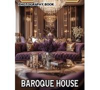 Baroque House Photography Book: Opulent Home Decor And Luxurious Interior Design Captured In Lavish Detail