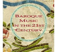 Music in The 21st Century : Musique Baroque au Xxie Siècle