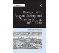 Baroque Piety Religion Society and Music in Leipzig 16501750 - Tanya Kevorkian - Taylor amp Francis Ltd - Livre en Anglais - Hardback Tanya KevorkianTanya Kevorkian (Auteur)
