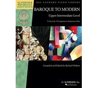Baroque to Modern, Upper Intermediate Level: 21 Pieces by 18 Composers in Progressive Order, Schirmer Performance Editions