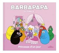 Barbapapa - En famille ! - Princesse d'un jour - Album - Dès 3 ans