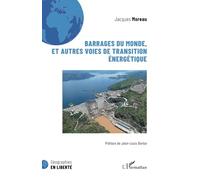 Barrages du monde, et autres voies de transition énergétique - Jacques Moreau - L'harmattan - broché - Etude