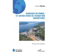 Barrages du monde, et autres voies de transition énergétique - Jacques Moreau - L'harmattan - broché - Etude