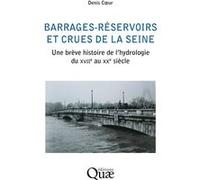 Barrages-réservoirs et crues de la Seine Denis Coeur (Auteur)