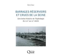 Barrages-réservoirs et crues de la Seine: Une histoire de l'hydrologie du XVIIe au XXe siècle