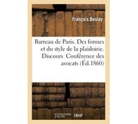 Barreau de Paris. Des formes et du style de la plaidoirie. Discours prononcé à l'ouverture