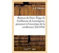 Barreau de Paris. Éloge de Guillaume de Lamoignon, prononcé à l'ouverture de la conférence A.-C. Chevrier (Auteur)