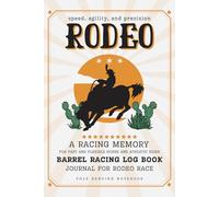 Barrel Racing Log Book: Barrel Racer Tracker | Journal For Rodeo Race | A Racing Memory for Fast And Flexible Horse And Athletic Rider | Pole Bending ... Events, Placing, Winnings, and Much More