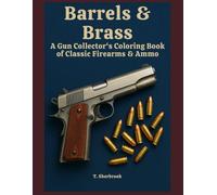 Barrels & Brass: A Gun Collector's Coloring Book of Classic Firearms & Ammo