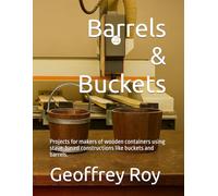 Barrels & Buckets: Projects for makers of wooden containers using stave-based constructions like buckets and barrels.