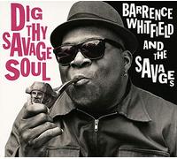 Barrence Whitfield - Dig Thy Savage Soul