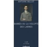 Antoine Billot – Barrès ou La volupté des larmes – Biographie – Broché