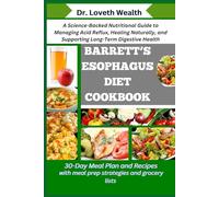 BARRETT’S ESOPHAGUS DIET COOKBOOK: A Science-Backed Nutritional Guide to Managing Acid Reflux, Healing Naturally, and Supporting Long-Term Digestive Health