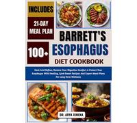 Barrett's Esophagus Diet Cookbook: Heal Acid Reflux, Restore Your Digestive Comfort & Protect Your Esophagus With Healing, Gerd-Smart Recipes And Expert Meal Plans For Long-Term Wellness