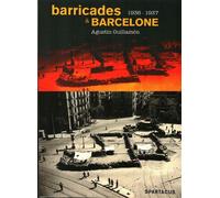 Barricades à Barcelone 1936-1937 La CNT de la victoire de juillet 1936 à la défaite de mai 1937 - Agustín Guillamón - Amis De Spartacus - broché - Essai