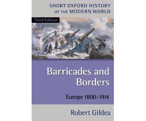 [(Barricades and Borders: Europe 1800-1914)] [Author: Robert Gildea] published on (April, 2003)
