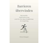 Barrieren überwinden: Neutralität, Wahrnehmung und On-the-Spot-Ergebnisse im Coaching