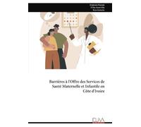 Barrières à l'Offre des Services de Santé Maternelle et Infantile en Côte d'Ivoire