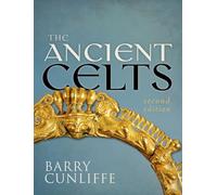 Barry cunliffe : the ancient celts, second edition