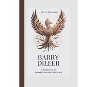 BARRY DILLER: A Biography of Reinvention and Resilience