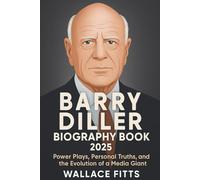 BARRY DILLER BIOGRAPHY BOOK 2025: Power Plays, Personal Truths, and the Evolution of a Media Giant