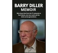 BARRY DILLER MEMOIR: Who Knew that from the TV networks to Tech Giants, one man could call the shots across generations.
