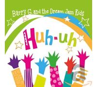 Barry G - Barry G & The Dream Jam Kids Huh-Uh